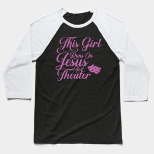 This Girl Runs On Jesus And Theater graphic Christian Gift Baseball T-Shirt